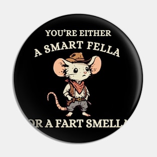 You're Either A Smart Fella Or A Fart Smella Pin