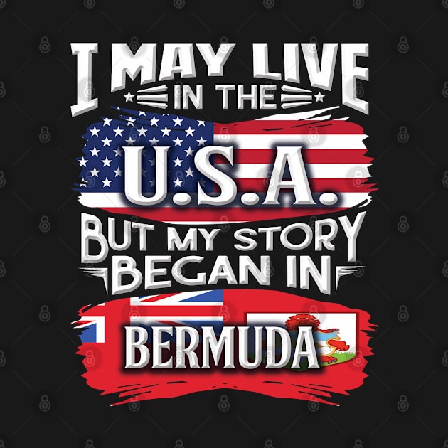 I May Live In The USA But My Story Began In Bermuda - Gift For Bermudian With Bermudian Flag Heritage Roots From Bermuda by giftideas