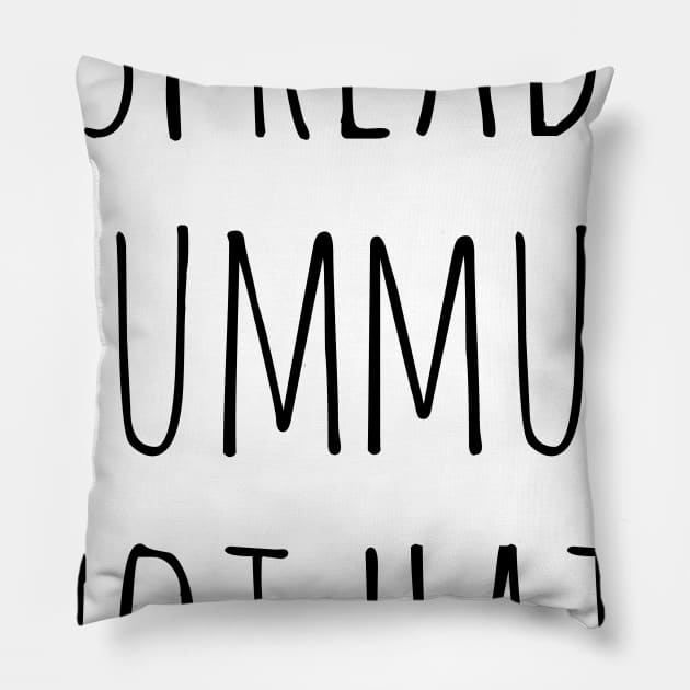 Spread Hummus Not Hate Pillow by uncommontee