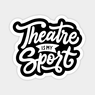 Theatre Is My Sport T-shirt Cute Drama Teacher Acting Tee Magnet