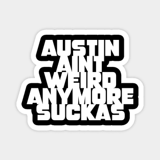 Austin aint weird anymore suckas Magnet