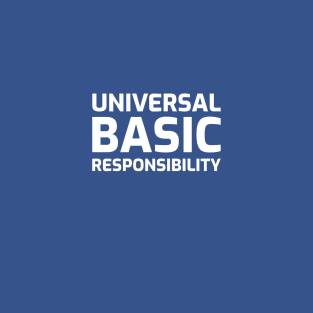 Universal Basic Responsibility T-Shirt