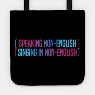 Speaking Non English Singing Non English Tote