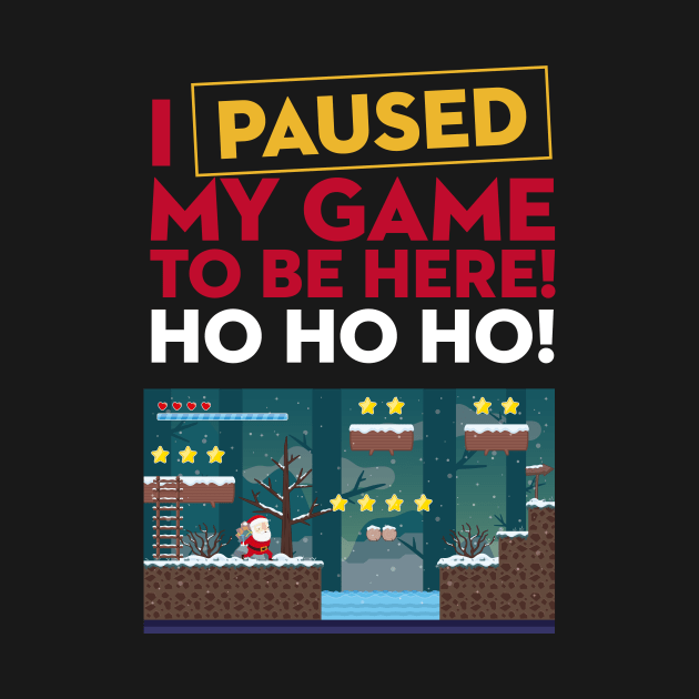 I Paused My Game to be Here Christmas by geekandgamerstore