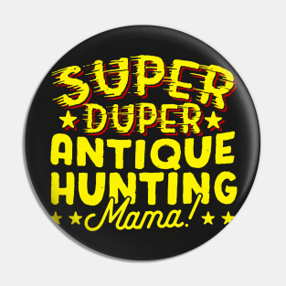 Super Duper Antique Hunting Mama Pin