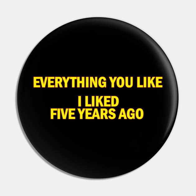 Everything you like i liked five years ago Pin by Ramy Art