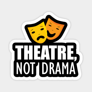 Theatre, Not Drama Magnet