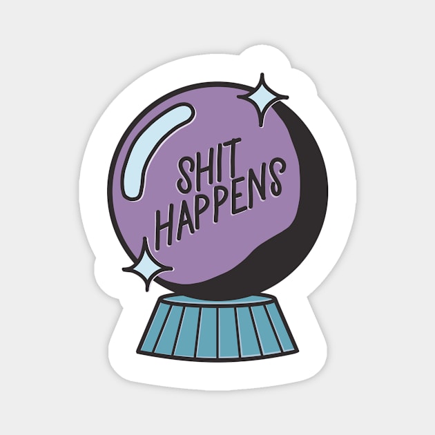 shit happens Magnet by kaayhayes