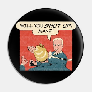 Will You Shut Up Man Anti Trump Joe Biden for President 2020 Retro Pin