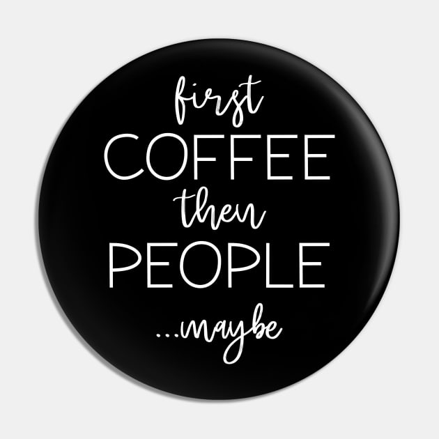 First Coffee Then People Pin by LuckyFoxDesigns