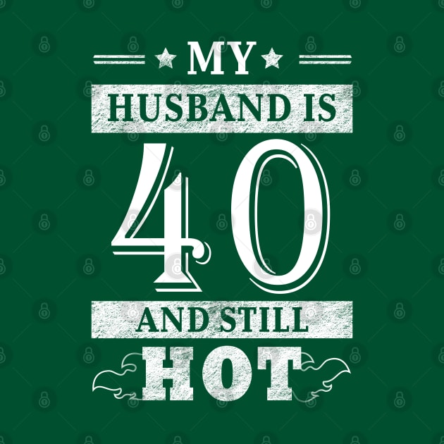 My Husband Is 40 And Still Hot - Women Shirt 40th Birthday Gift by Curryart