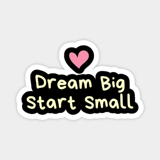 Dream Big, Start Small Magnet