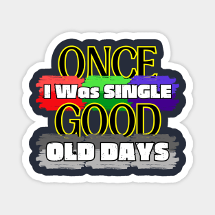 Once I Was Single Good Old Days Magnet