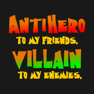 AntiHero to My Friends T-Shirt