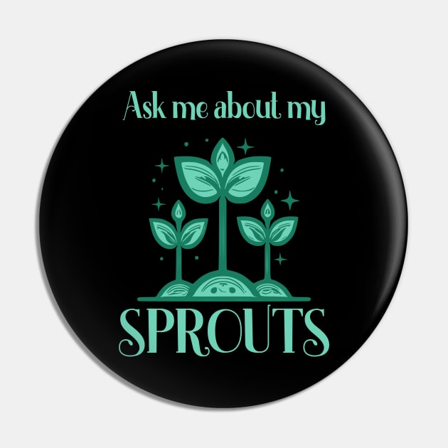 Ask Me About My Sprouts Microgreen Gardener Pin by Foxxy Merch