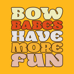 Bow Babes Have More Fun T-Shirt
