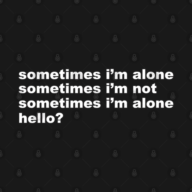 Sometimes I'm Alone by Cinestore Merch