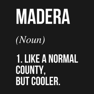 Madera County California Defined T-Shirt