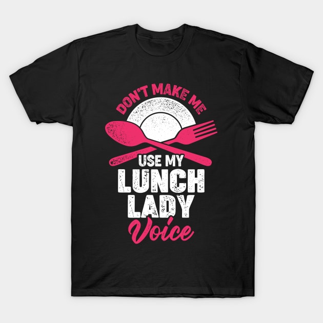 Don't Make Me Use My Lunch Lady Voice Cafeteria Shirt Don't Make Me Use My Lunch Lady Voice Cafeteria Shirt