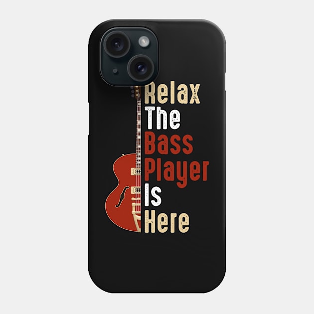 Relax The Bass Player Is Here Guitarist Instrument Strings Phone Case by Happy Shirt