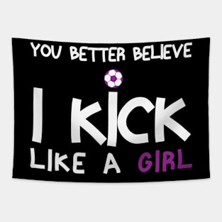 You Better Believe I Kick Like A Girl - Funny Soccer Quote Tapestry