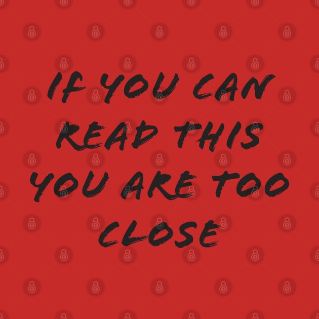 If you can read this you are too close by PiErigin