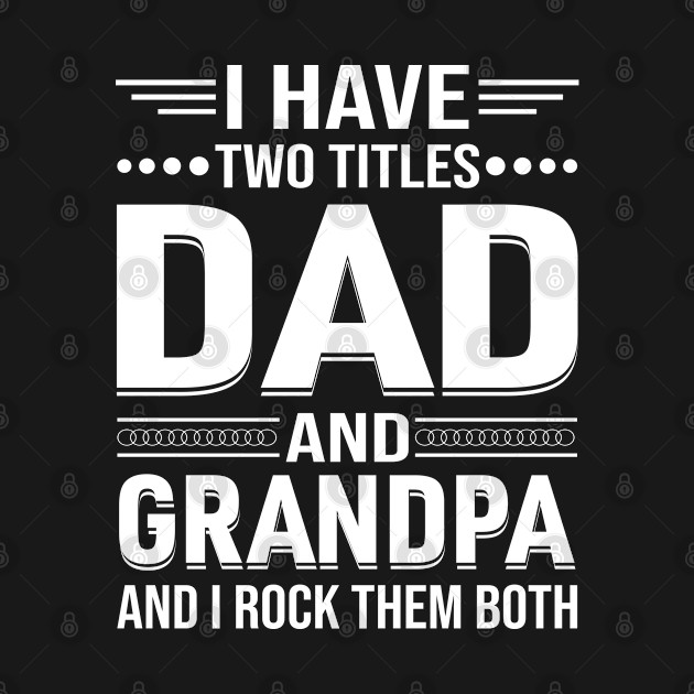 Fathers Day Gift - I have two titles dad and grandpa by Adisa_store