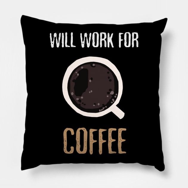 Will Work For Coffee Pillow by KewaleeTee