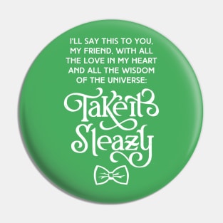 Take it Sleazy, My Friend Pin