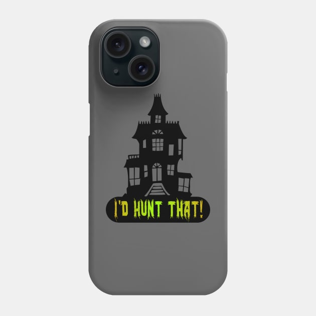 I'd Hunt That! Phone Case by Dead Is Not The End