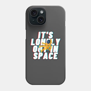 it&#39;s lonely out in space Phone Case