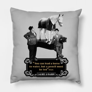 Laurel & Hardy Quotes: 'You Can Lead A Horse To Water, But A Pencil Must Be Led' Pillow