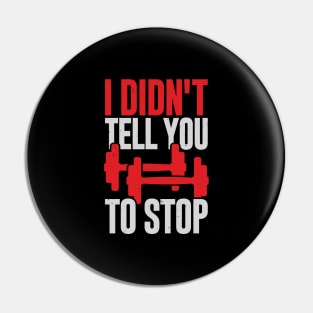 I Didn't Tell You To Stop Personal Trainer Gift Pin