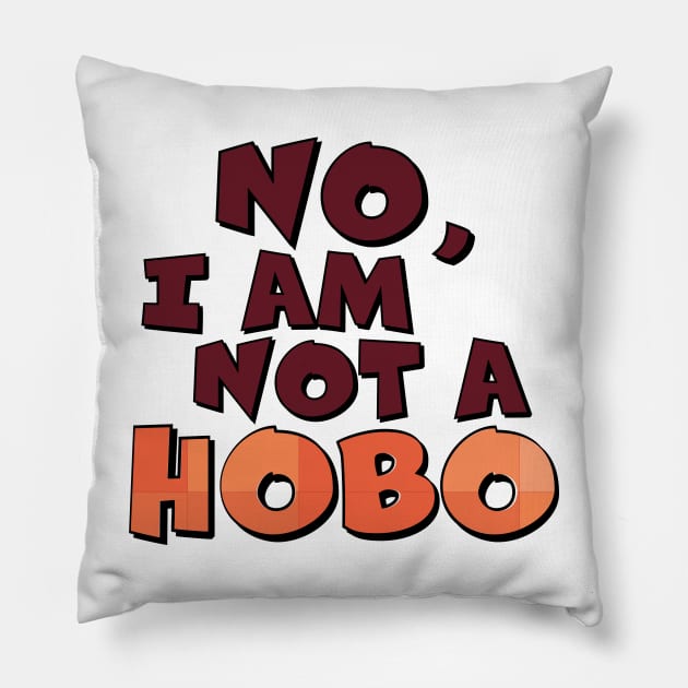 No, I Am Not A Hobo Pillow by WearInTheWorld