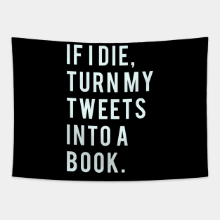 If I Die, Turn My Tweets into a Book. Tapestry