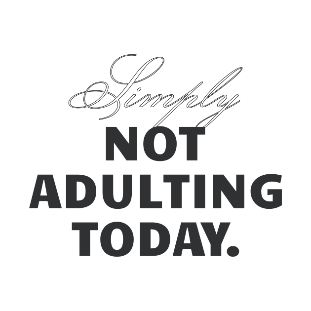 Sorry Not Adulting Today by SallySunday