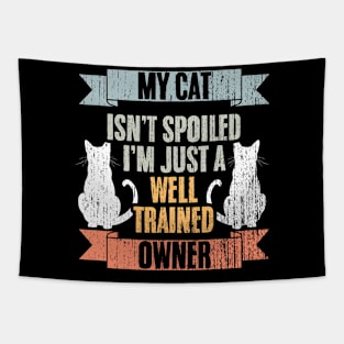 My Cat Isn't Spoiled I'm Just Well Trained Awesome Cat Owner Tapestry