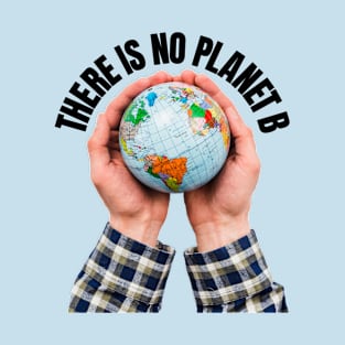 There Is No Planet B Climate Change Environment Protection T-Shirt