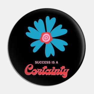 Succsess is a Certainty Pin