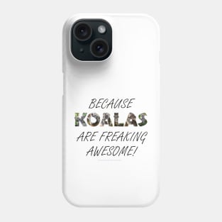 Because Koalas are freaking awesome - wildlife oil painting word art Phone Case