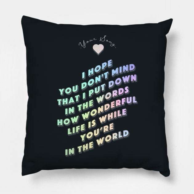 How wonderful life is while you are in the world  - Your Song Pillow by MiaouStudio