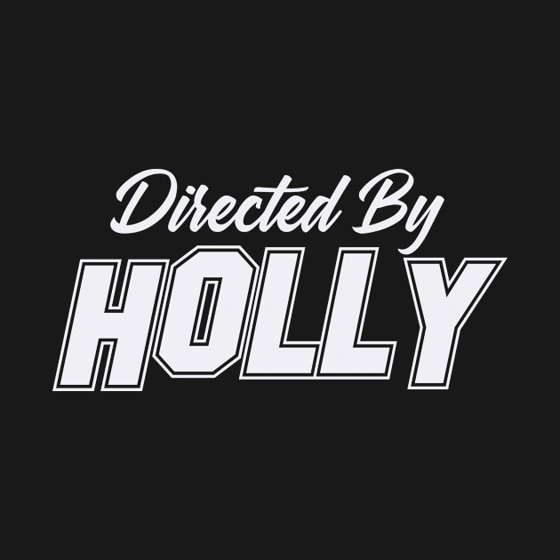 Directed By HOLLY, HOLLY NAME by Judyznkp Creative