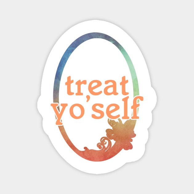 treat yo'self Magnet by trubble