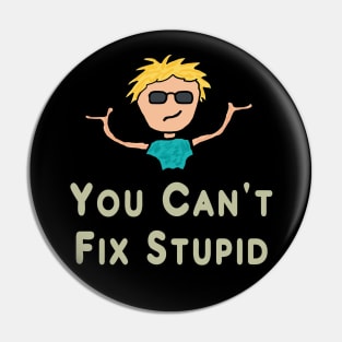 You Can't Fix Stupid Pin