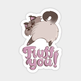 Fluff You Cat Butt (Fuck You Cat) fluffy spicy cat Magnet