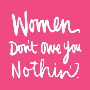 Women Don't Owe You Nothin: Feminist Calligraphy Quote T-Shirt