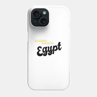 But There's No Place Like Egypt Phone Case