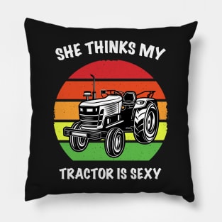She Thinks My Tractor is Sexy Pillow