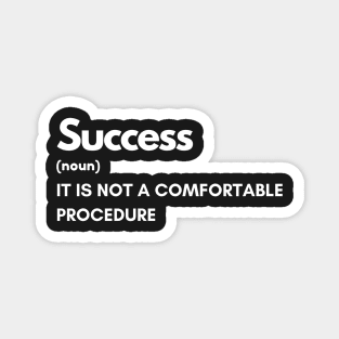 Success Is Not a Comfortable Procedure Magnet