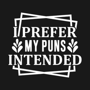 I Prefer My Puns Intended T-Shirt